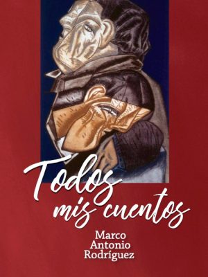 Portada del libro "Todos mis cuentos" de Marco Antonio Rodríguez